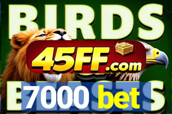 7000 bet